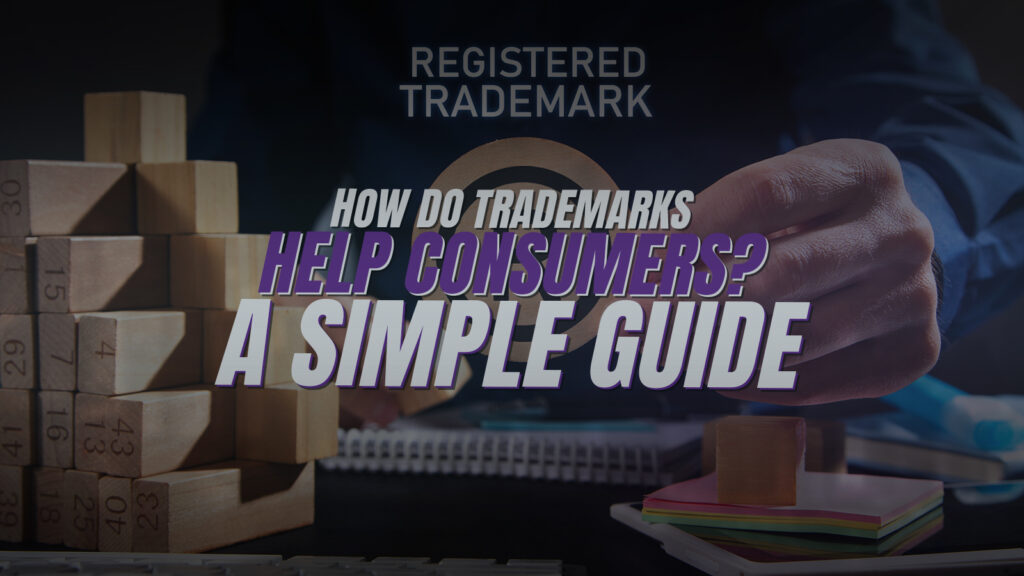 How Do Trademarks Help Consumers? A Simple Guide